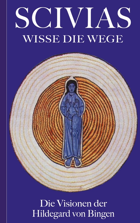 Scivias - Wisse die Wege: Die Visionen der Hildegard von Bingen - Hildegard Von Bingen