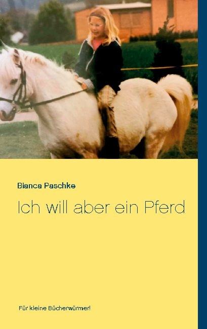 Ich will aber ein Pferd - Bianca Paschke