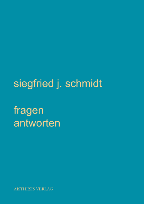 fragen antworten - Siegfried J. Schmidt