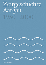 Zeitgeschichte Aargau 1950-2000 - Fabian Furter, Patrick Zehnder