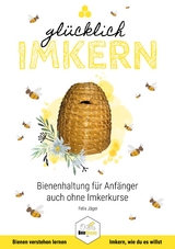 Gl&uuml;cklich Imkern - Felix J&auml;ger