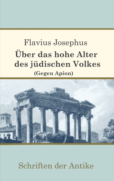 &Uuml;ber das hohe Alter des j&uuml;dischen Volkes (Gegen Apion) - Flavius Josephus