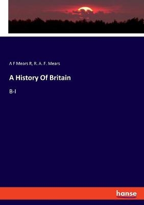 A History Of Britain - A F Mears R, R. A. F. Mears
