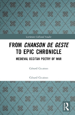 From Chanson de Geste to Epic Chronicle - G&eacute;rard Gouiran