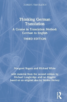 Thinking German Translation - Margaret Rogers, Michael White, Michael Loughridge, Ian Higgins, S&aacute;ndor Hervey