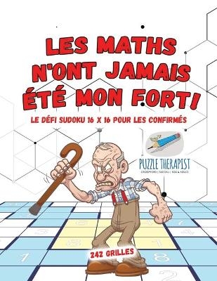 Les maths n'ont jamais été mon fort ! Le défi Sudoku 16 x 16 pour les confirmés 242 grilles