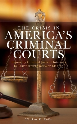 The Crisis in America's Criminal Courts - William R. Kelly