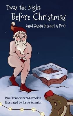 Twas the Night Before Christmas (and Santa Needed a Poo) - Paul Wennersberg-L&oslash;vholen