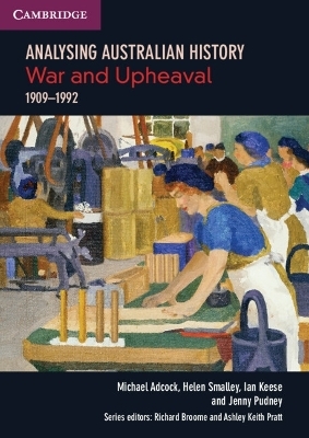 Analysing Australian History: War and Upheaval (1909&ndash;1992) - Michael Adcock, Helen Smalley, Ian Keese, Jenny Pudney