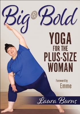 Big & Bold: Yoga for the Plus-Size Woman - Laura Burns