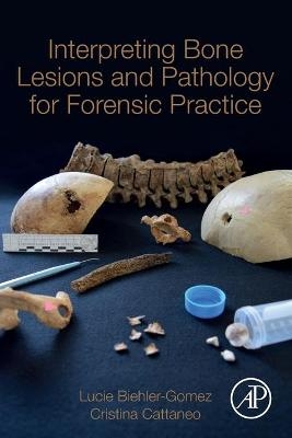 Interpreting Bone Lesions and Pathology for Forensic Practice - Lucie Biehler-Gomez, Cristina Cattaneo