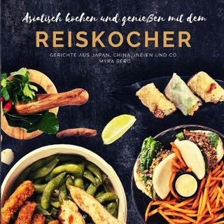Asiatisch kochen und genießen mit dem Reiskocher