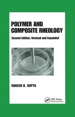 Polymer and Composite Rheology - Rakesh K. Gupta