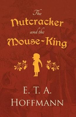 The Nutcracker and the Mouse-King - E T A Hoffmann