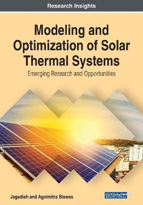 Modeling and Optimization of Solar Thermal Systems: Emerging Research and Opportunities -  Jagadish, Agnimitra Biswas