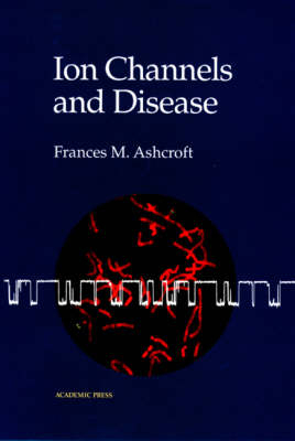 Ion Channels and Disease -  Frances M. Ashcroft
