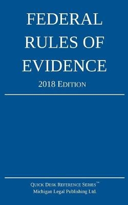 Federal Rules of Evidence; 2018 Edition -  Michigan Legal Publishing Ltd