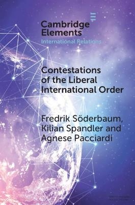 Contestations of the Liberal International Order - Fredrik S&ouml;derbaum, Kilian Spandler, Agnese Pacciardi