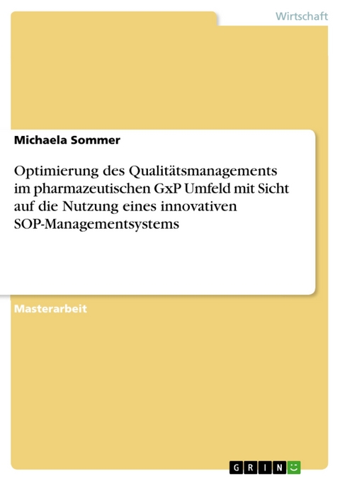 Optimierung des Qualit&auml;tsmanagements im pharmazeutischen GxP Umfeld mit Sicht auf die Nutzung eines innovativen SOP-Managementsystems - Michaela Sommer