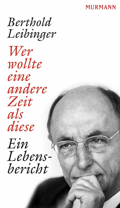 Wer wollte eine andere Zeit als diese - Berthold Leibinger