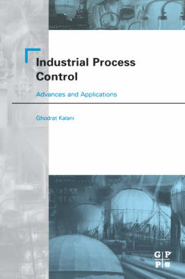 Industrial Process Control: Advances and Applications -  Ghodrat Kalani