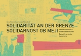 Solidarit&auml;t an der Grenze / Solidarnost ob meji - Janko Messner, Elena Messner, Dana Rausch, Tobias Zarfl