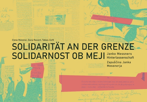 Solidarit&auml;t an der Grenze / Solidarnost ob meji - Janko Messner, Elena Messner, Dana Rausch, Tobias Zarfl