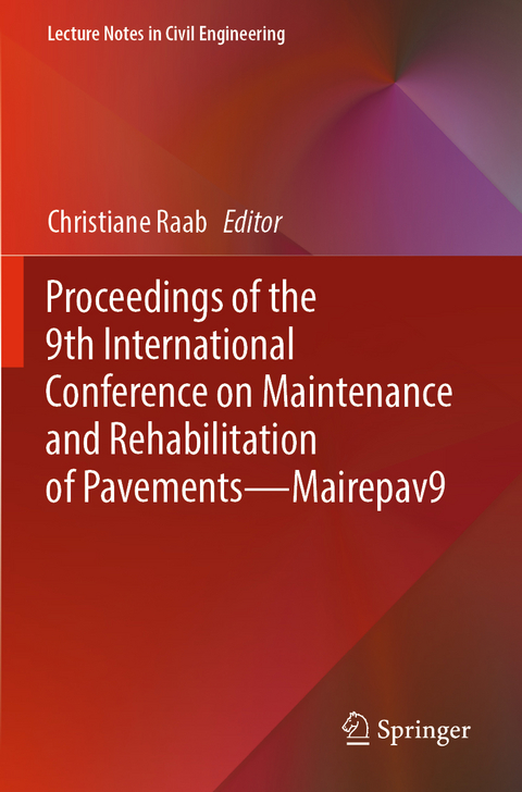Proceedings of the 9th International Conference on Maintenance and Rehabilitation of Pavements&mdash;Mairepav9 - 