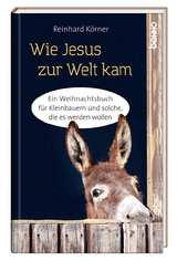 Wie Jesus zur Welt kam - Reinhard K&ouml;rner
