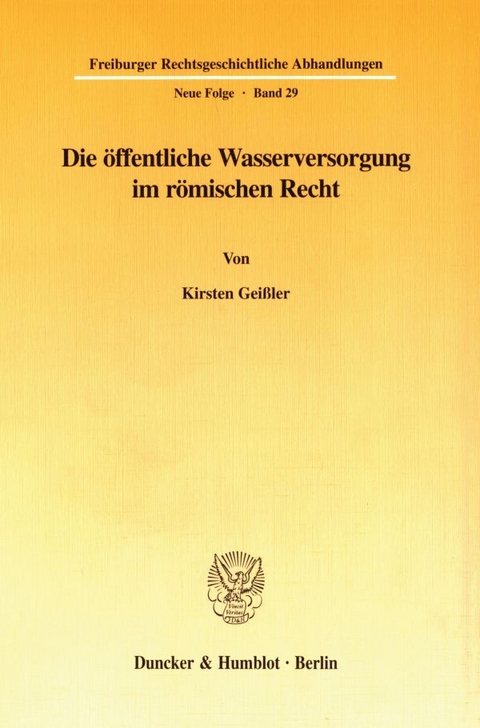 Die &ouml;ffentliche Wasserversorgung im r&ouml;mischen Recht. - Kirsten Gei&szlig;ler