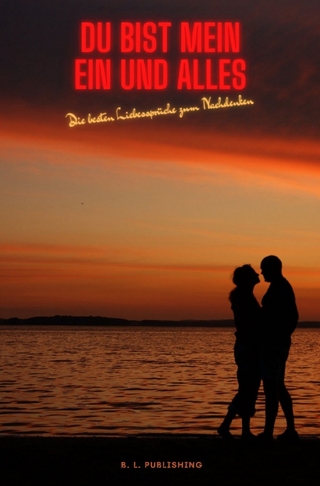 DU BIST MEIN EIN UND ALLES | Die besten Liebessprüche zum Nachdenken (Format: 12,5 x 19,0 cm)