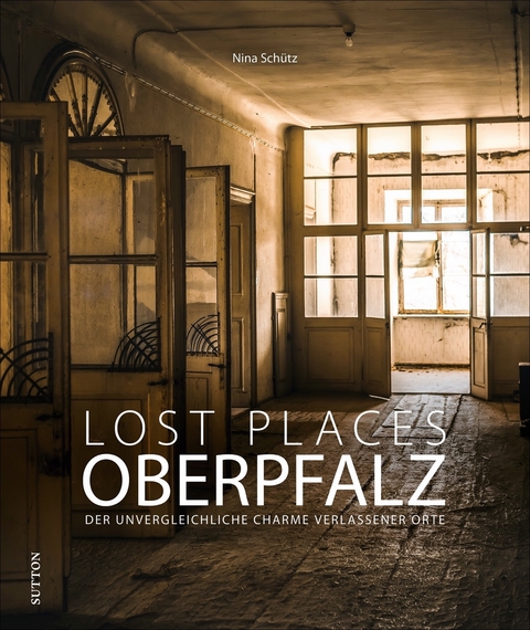 Lost Places Oberpfalz - Nina Sch&uuml;tz