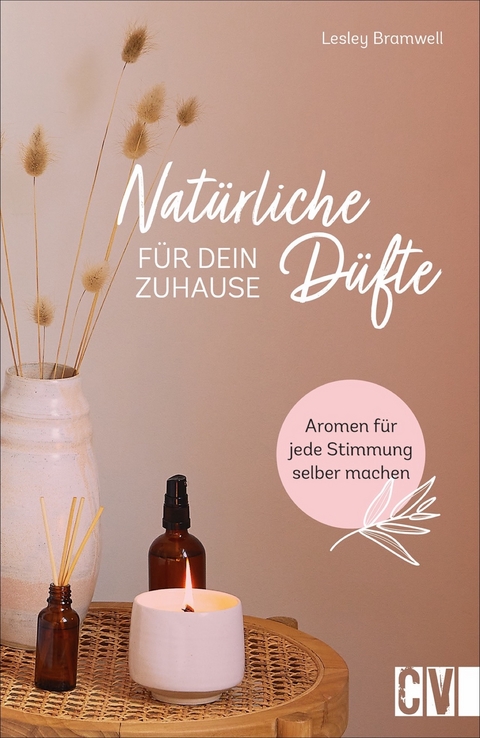 Nat&uuml;rliche D&uuml;fte f&uuml;r Dein Zuhause - Lesley Bramwell