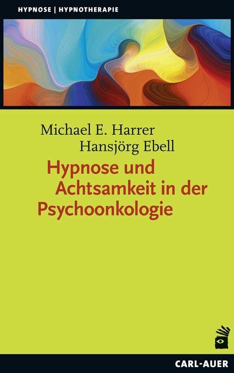 Hypnose und Achtsamkeit in der Psychoonkologie - Michael E. Harrer, Hansj&ouml;rg Ebell