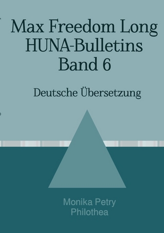 Max F. Long, Huna-Bulletins, Deutsche Übersetzung / Max Freedom Long, HUNA-Bulletins, Band 6 (1953)
