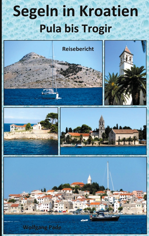 Segeln in Kroatien Pula bis Trogir - Wolfgang Pade