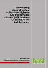 Entwicklung eines aktuellen, echtzeit-verf&uuml;gbaren Key Performance Indicator (KPI) Systems f&uuml;r das deutsche Autobahnnetz - Lars Peter, Josef Janko, Norbert Schick, Volker Wa&szlig;muth, Markus Friedrich, J&uuml;rgen Bawidamann