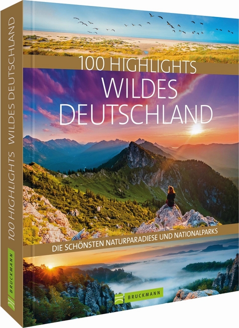 100 Highlights Wildes Deutschland - J&ouml;rg Berghoff, Judith Beck, Thomas Bickelhaupt, Frank Eberhard, Rosemarie Elsner, Regine Heue, Steffen Hoppe, Andrea Lammert, Georg Weindl, Britta Mentzel, Christine Lendt, Sabine Rheker-Weigt