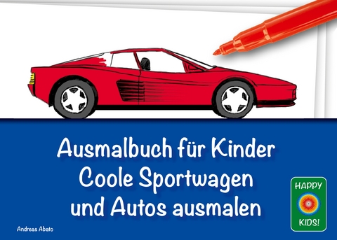 Ausmalbuch f&uuml;r Kinder - Coole Sportwagen und Autos ausmalen - Andreas Abato