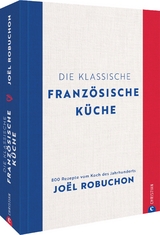 Die klassische franz&ouml;sische K&uuml;che - Jo&euml;l Robuchon