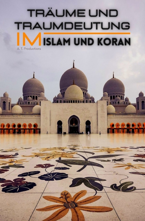 Tr&auml;ume und Traumdeutung im Islam und Koran (Format: 12,5 x 19,0 cm) - A. T. Productions