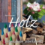 HOLZ - Lebendiger Werkstoff - Thor Alexander