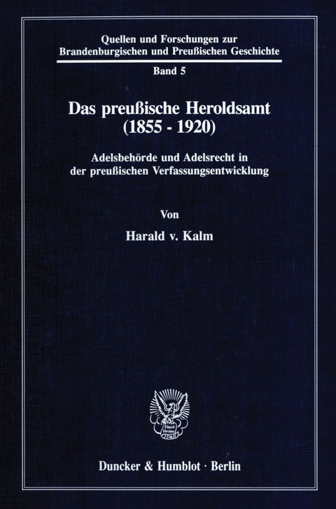 Das preu&szlig;ische Heroldsamt (1855 - 1920). - Harald von Kalm
