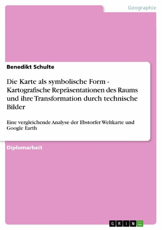 Die Karte als symbolische Form - Kartografische Repräsentationen des Raums und ihre Transformation durch technische Bilder