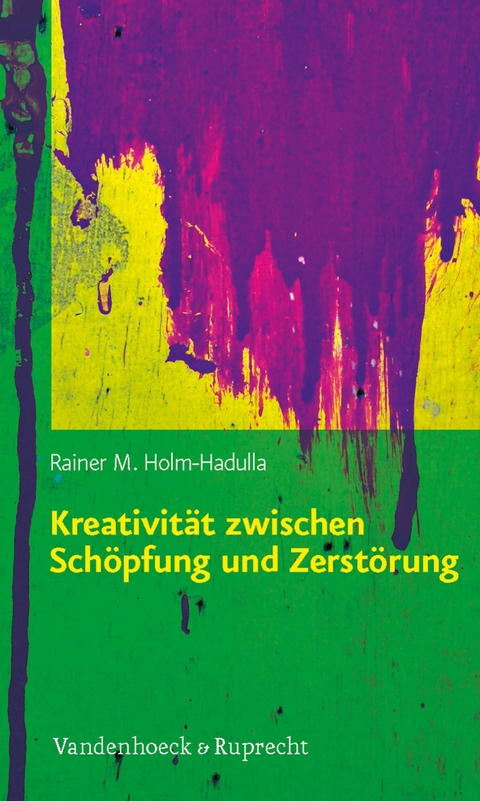 Kreativit&auml;t zwischen Sch&ouml;pfung und Zerst&ouml;rung - Rainer M. Holm-Hadulla