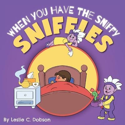 When You Have the Sniffy Sniffles - Leslie C Dobson