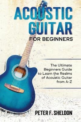 Acoustic Guitar for Beginners - Peter F Sheldon