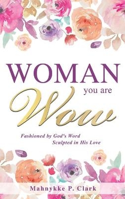WOMAN You are WOW - Mahnykke P Clark