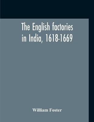 The English Factories In India, 1618-1669