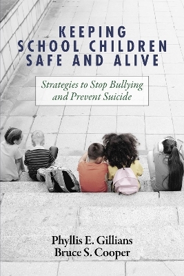 Keeping School Children Safe and Alive - Phyllis E. Gillians, Bruce S. Cooper